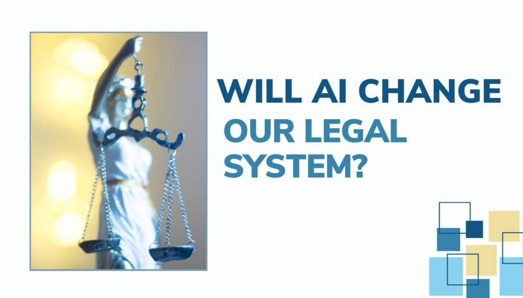 will ai Change OUR LEgal system?